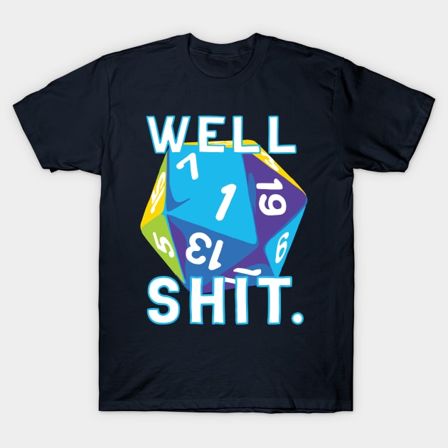 Well, Shit d20 T-Shirt by polliadesign